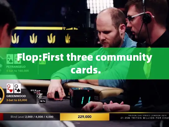Flop:First three community cards. Flop:First three community cards.