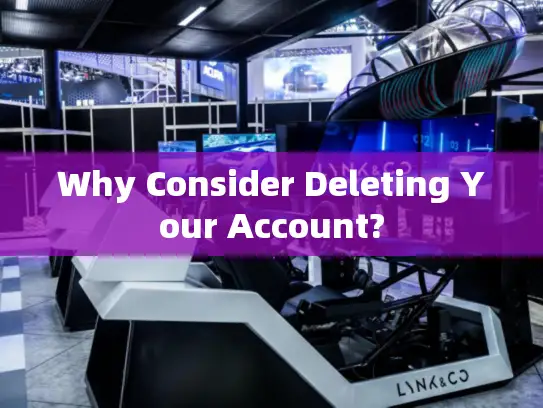 Why Consider Deleting Your Account?