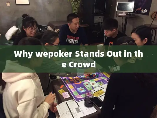 Why wepoker Stands Out in the Crowd