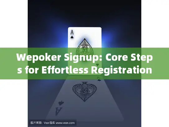 Wepoker Signup: Core Steps for Effortless Registration